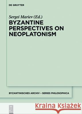 Byzantine Perspectives on Neoplatonism Sergei Mariev 9781501511677