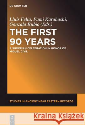 The First Ninety Years: A Sumerian Celebration in Honor of Miguel Civil Feliu, Lluís 9781501511738 de Gruyter