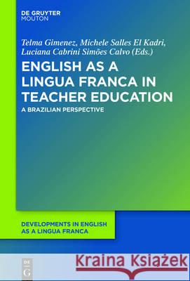 English as a Lingua Franca in Teacher Education: A Brazilian Perspective Gimenez, Telma 9781501511776 de Gruyter Mouton