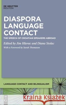 Diaspora Language Contact: The Speech of Croatian Speakers Abroad Hlavac, Jim 9781501511813