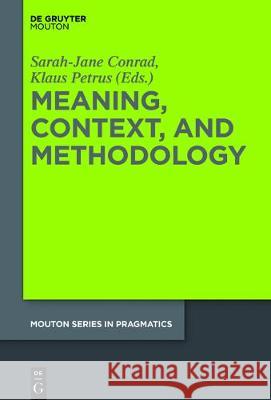 Meaning, Context and Methodology Sarah-Jane Conrad, Klaus Petrus 9781501512179