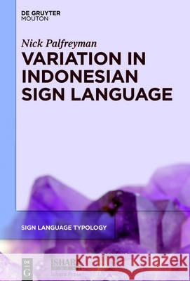 Variation in Indonesian Sign Language: A Typological and Sociolinguistic Analysis Palfreyman, Nick 9781501513398 de Gruyter Mouton