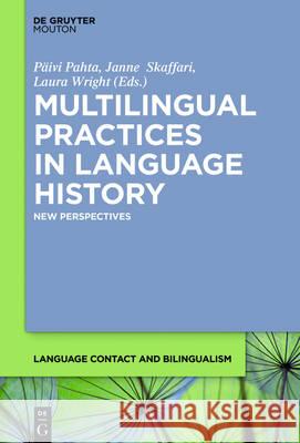 Multilingual Practices in Language History: English and Beyond Pahta, Päivi 9781501513817