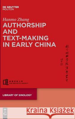 Authorship and Text-Making in Early China Hanmo Zhang 9781501514357 Walter de Gruyter