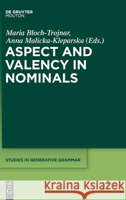 Aspect and Valency in Nominals Maria Bloch-Trojnar Anna Malicka-Kleparska 9781501514586