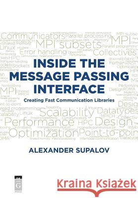 Inside the Message Passing Interface: Creating Fast Communication Libraries Supalov, Alexander 9781501515545