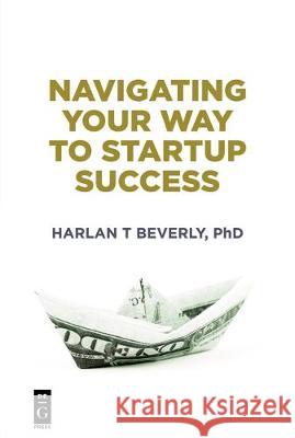 Navigating Your Way to Startup Success Beverly, Harlan 9781501515668 