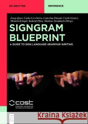 SignGram Blueprint: A Guide to Sign Language Grammar Writing Josep Quer, Carlo Cecchetto, Caterina Donati, Carlo Geraci, Meltem Kelepir, Roland Pfau, Markus Steinbach 9781501515705