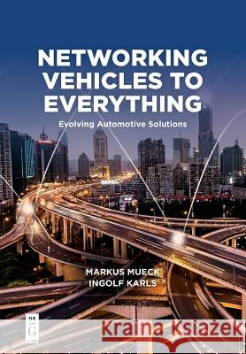 Networking Vehicles to Everything: Evolving Automotive Solutions Mueck, Markus 9781501515729 