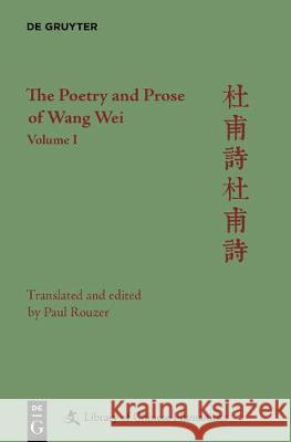 The Poetry and Prose of Wang Wei: Volume I Rouzer, Paul 9781501516009