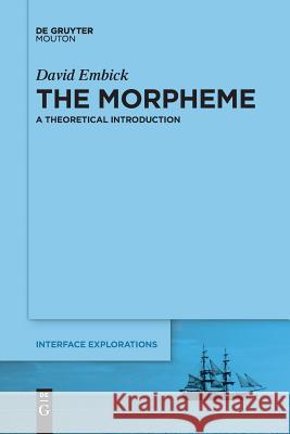 The Morpheme: A Theoretical Introduction David Embick 9781501516214 De Gruyter