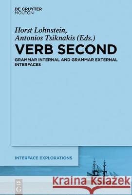 Verb Second: Grammar Internal and Grammar External Interfaces Horst Lohnstein, Antonios Tsiknakis 9781501516580 De Gruyter