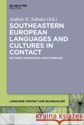 Between Separation and Symbiosis: South Eastern European Languages and Cultures in Contact Sobolev, Andrey N. 9781501516641 Walter de Gruyter
