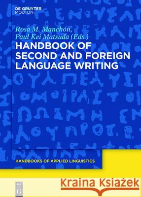 Handbook of Second and Foreign Language Writing Rosa M. Manchón, Paul Kei Matsuda 9781501516962 De Gruyter