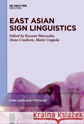 East Asian Sign Linguistics Kazumi Matsuoka Onno Crasborn Marie Coppola 9781501516986 Walter de Gruyter