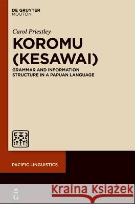Koromu (Kesawai): Grammar and Information Structure of a New Guinea Language Priestley, Carol 9781501517099 Walter de Gruyter