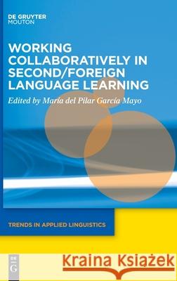 Working Collaboratively in Second/Foreign Language Learning Maria del Pilar Garci Ainara Ima 9781501517310 Walter de Gruyter