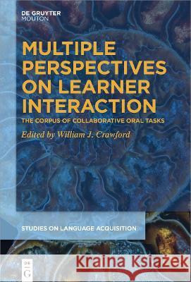 Multiple Perspectives on Learner Interaction: The Corpus of Collaborative Oral Tasks Crawford, William 9781501517372