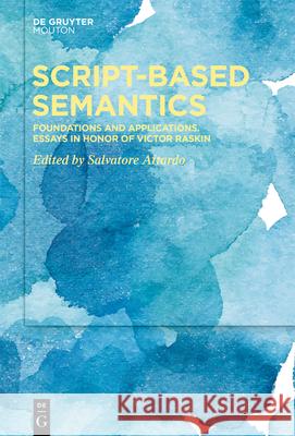 Script-Based Semantics: Foundations and Applications. Essays in Honor of Victor Raskin Attardo, Salvatore 9781501517433 Walter de Gruyter