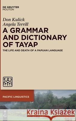 A Grammar and Dictionary of Tayap: The Life and Death of a Papuan Language Kulick, Don 9781501517570 Walter de Gruyter