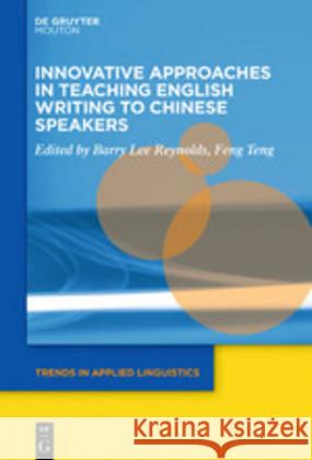 Innovative Approaches in Teaching English Writing to Chinese Speakers Barry Lee Reynolds Mark Feng Teng 9781501517792 Walter de Gruyter