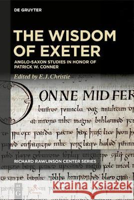 The Wisdom of Exeter: Anglo-Saxon Studies in Honor of Patrick W. Conner Christie, E. J. 9781501517822 Medieval Institute Publications