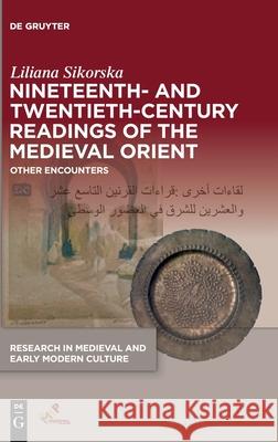 Nineteenth- And Twentieth-Century Readings of the Medieval Orient: Other Encounters Sikorska, Liliana 9781501517914 Medieval Institute Publications