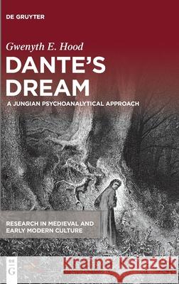 Dante's Dream: A Jungian Psychoanalytical Approach Hood, Gwenyth E. 9781501518225 Medieval Institute Publications