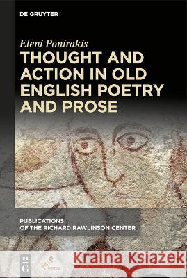 Thought and Action in Old English Poetry and Prose Eleni Ponirakis 9781501518522 Medieval Institute Publications