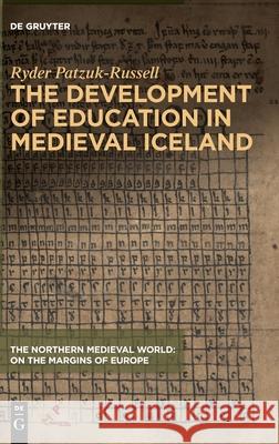 The Development of Education in Medieval Iceland Ryder Patzuk-Russell 9781501518553 Medieval Institute Publications