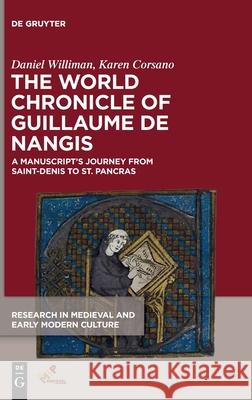 The World Chronicle of Guillaume de Nangis: A Manuscript's Journey from Saint-Denis to St. Pancras Williman, Daniel 9781501518713 Medieval Institute Publications
