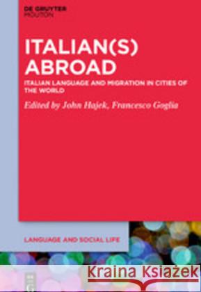 Italian(s) Abroad: Italian Language and Migration in Cities of the World Hajek, John 9781501518874 Walter de Gruyter