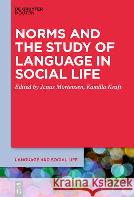 Norms and the Study of Language in Social Life Janus Mortensen Kamilla Kraft 9781501519147 Walter de Gruyter