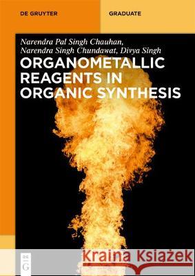 Organometallic Reagents in Organic Synthesis Narendra Pa Narendra Sing Divya Singh 9781501519161 de Gruyter