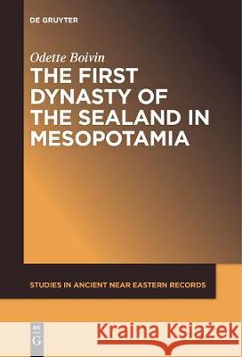 The First Dynasty of the Sealand in Mesopotamia Odette Boivin 9781501519437 de Gruyter