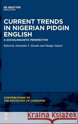 Current Trends in Nigerian Pidgin English: A Sociolinguistic Perspective Akande, Akinmade T. 9781501519949 Walter de Gruyter