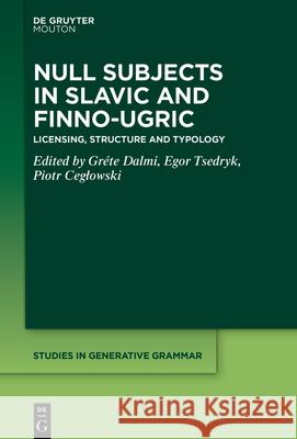Null Subjects in Slavic and Finno-Ugric: Licensing, Structure and Typology Gr Dalmi Egor Tsedryk Piotr Ceglowski 9781501520228