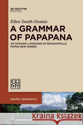 A Grammar of Papapana Ellen Smith-Dennis 9781501520730 Walter de Gruyter