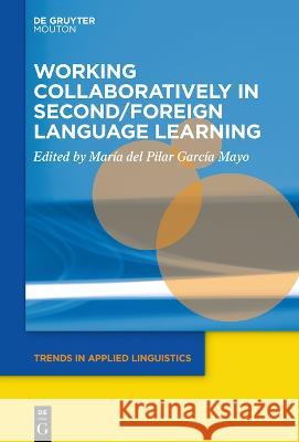 Working Collaboratively in Second/Foreign Language Learning Maria del Pilar Garcia Mayo   9781501520969