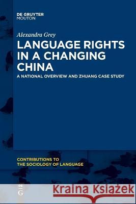 Language Rights in a Changing China Alexandra Grey 9781501521003 Walter de Gruyter