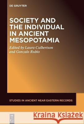 Society and the Individual in Ancient Mesopotamia Laura Culbertson Gonzalo Rubio 9781501521256 de Gruyter