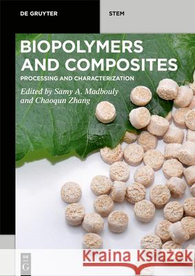 Biopolymers and Composites: Processing and Characterization Samy A. Madbouly, Chaoqun Zhang 9781501521935