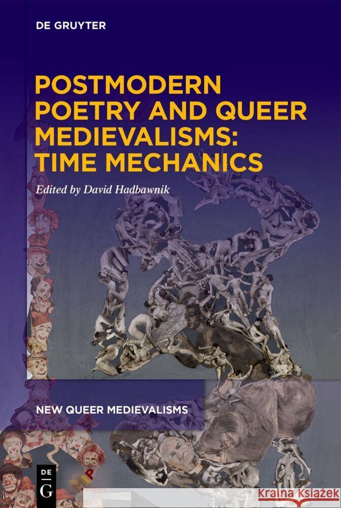 Postmodern Poetry and Queer Medievalisms: Time Mechanics David Hadbawnik 9781501522017 Medieval Institute Publications