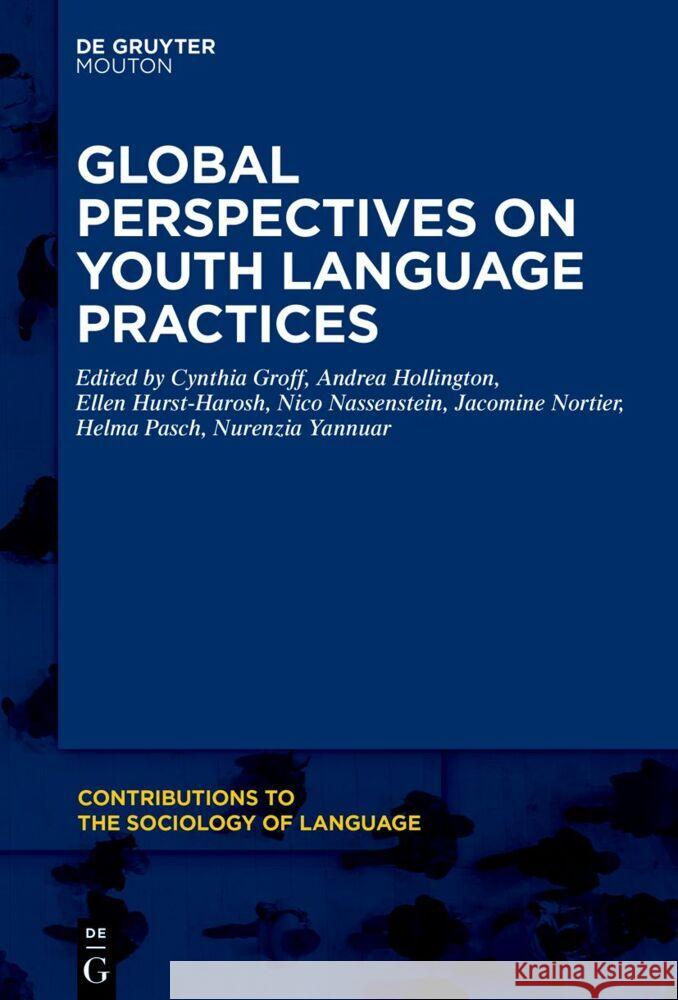 Global Perspectives on Youth Language Practices Cynthia Groff Andrea Hollington Ellen Hurst-Harosh 9781501522222 Walter de Gruyter