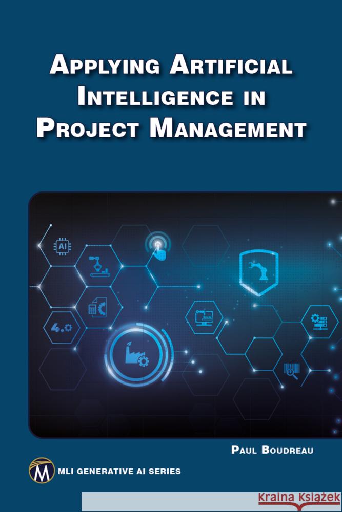 Applying Artificial Intelligence in Project Management Paul Boudreau 9781501522703