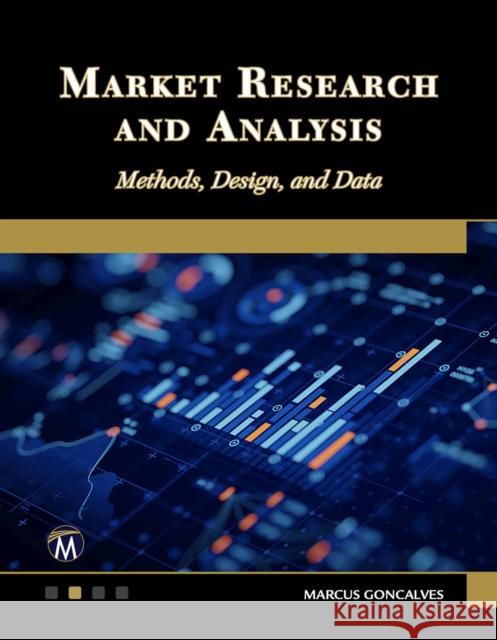 Market Research and Analysis: Methods, Design, and Data Marcus Goncalves 9781501522888 Mercury Learning and Information