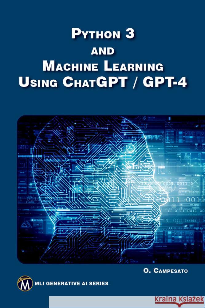 Python 3 and Machine Learning Using ChatGPT / GPT-4 Oswald Campesato 9781501522956