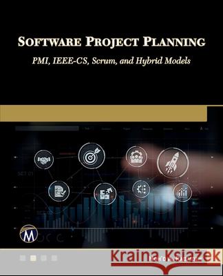 Software Project Planning: Pmi, Ieee-Cs, Scrum, and Hybrid Models Radaideh 9781501523212 Mercury Learning and Information