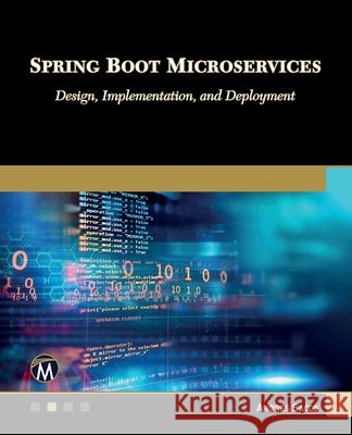 Spring Boot Microservices: Design, Implementation and Deployment Andres Sacco 9781501523380 Mercury Learning and Information