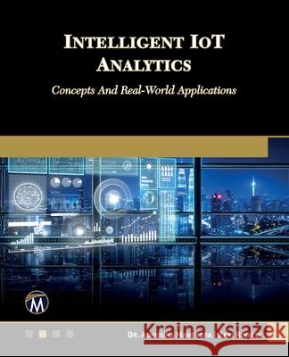 Intelligent Iot Analytics: Concepts and Real-World Applications Adhiguna Mahendra 9781501523410 Mercury Learning and Information